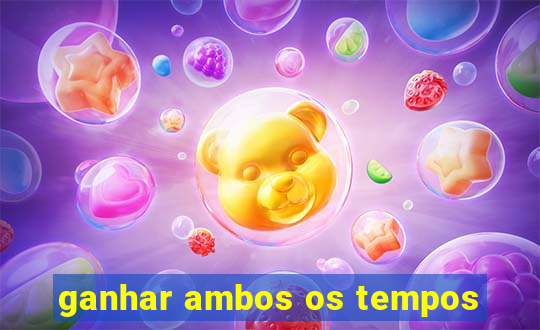 ganhar ambos os tempos